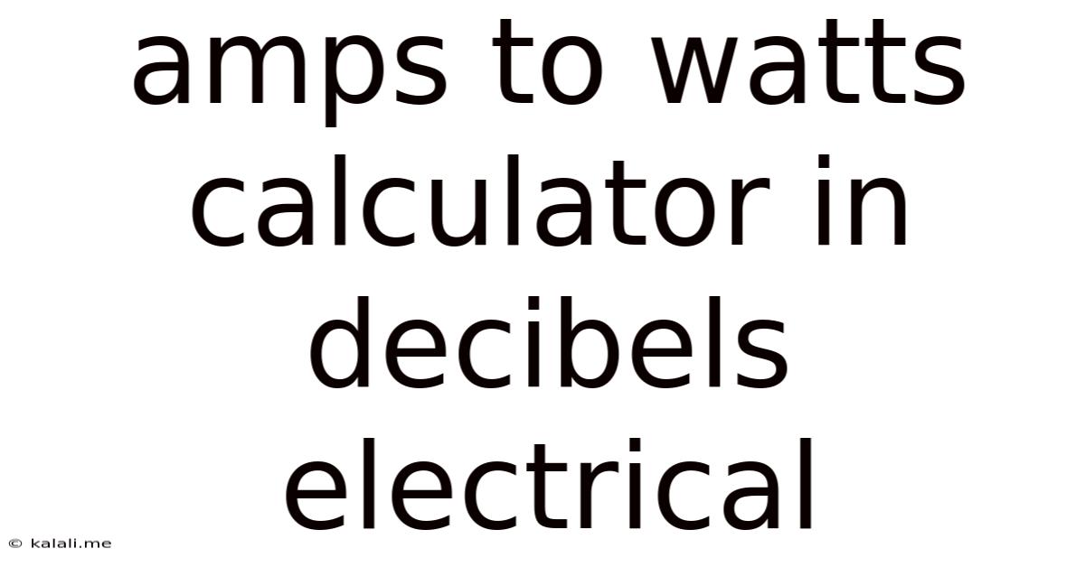 Amps To Watts Calculator In Decibels Electrical