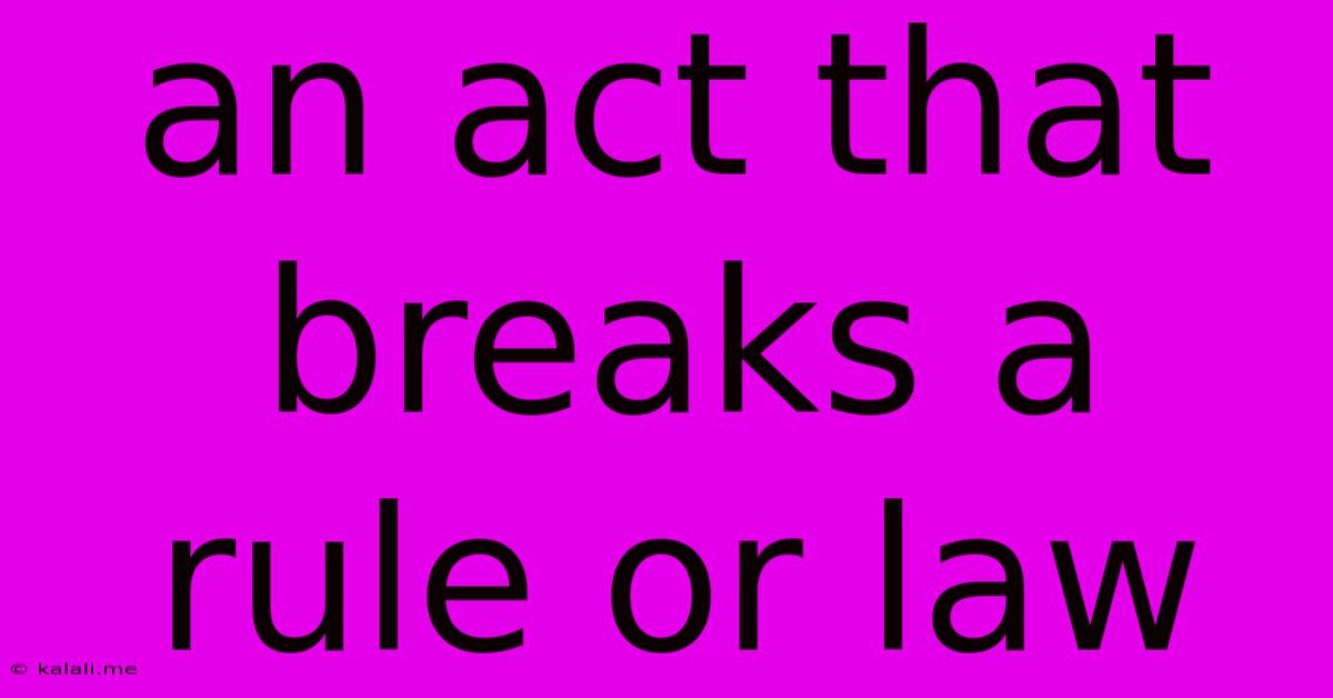 An Act That Breaks A Rule Or Law