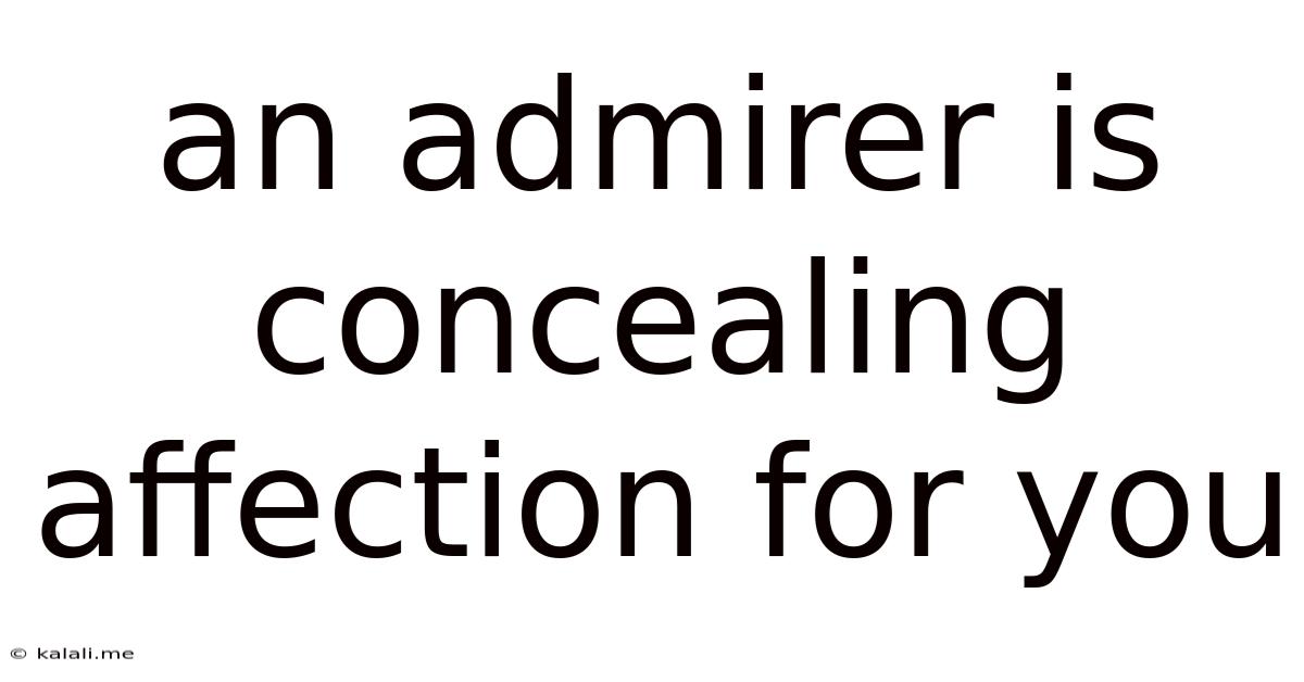 An Admirer Is Concealing Affection For You