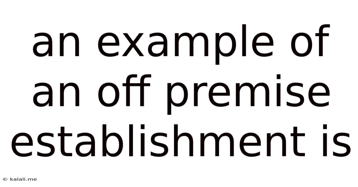 An Example Of An Off Premise Establishment Is