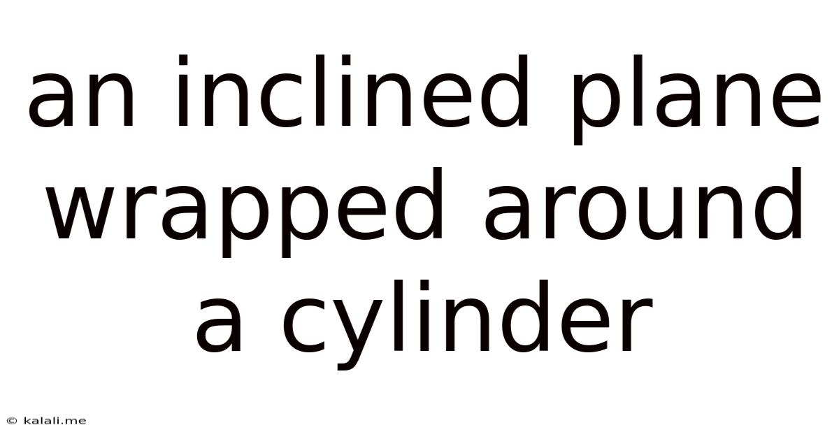 An Inclined Plane Wrapped Around A Cylinder