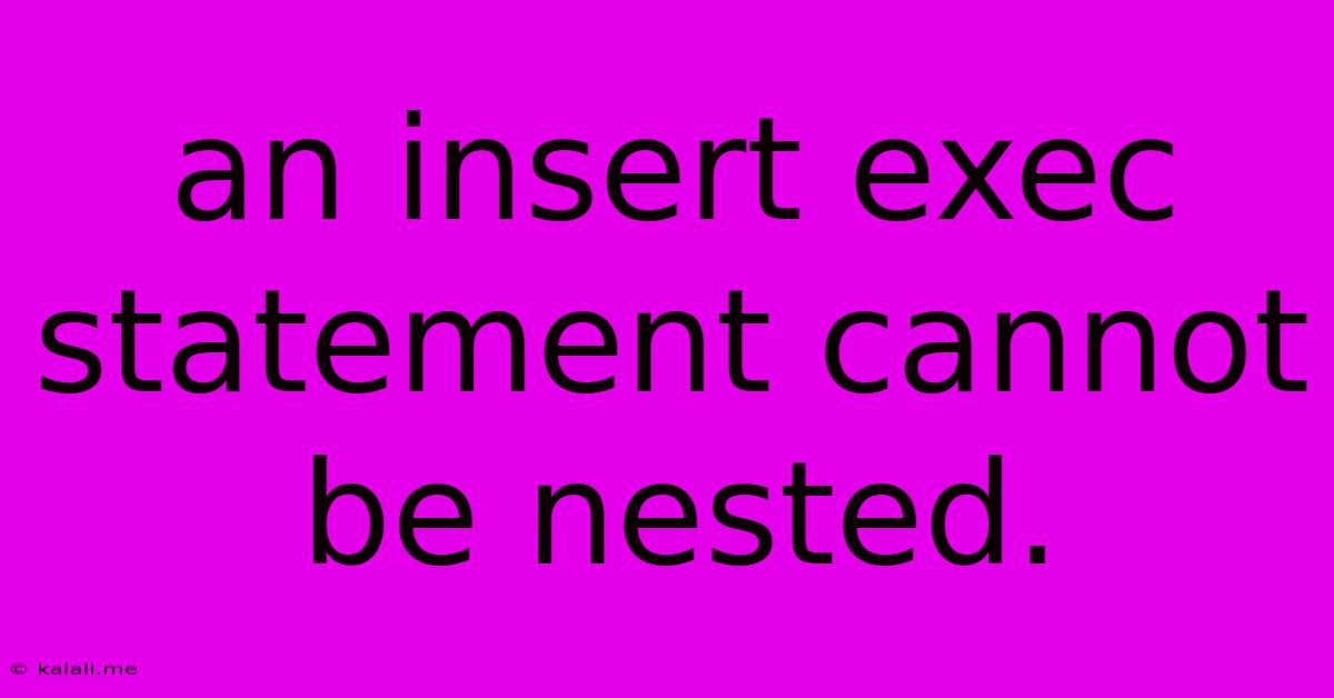 An Insert Exec Statement Cannot Be Nested.