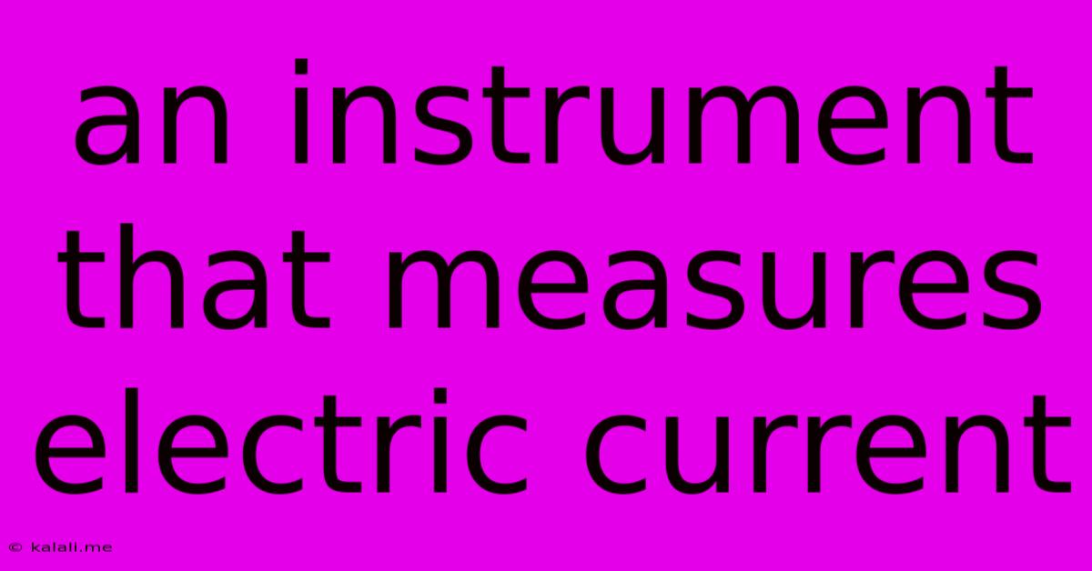 An Instrument That Measures Electric Current