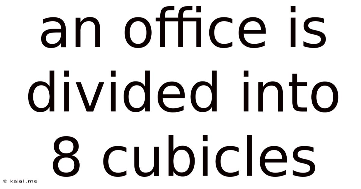 An Office Is Divided Into 8 Cubicles