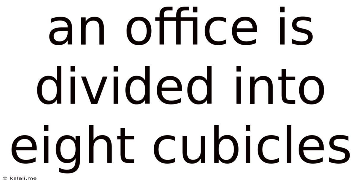 An Office Is Divided Into Eight Cubicles