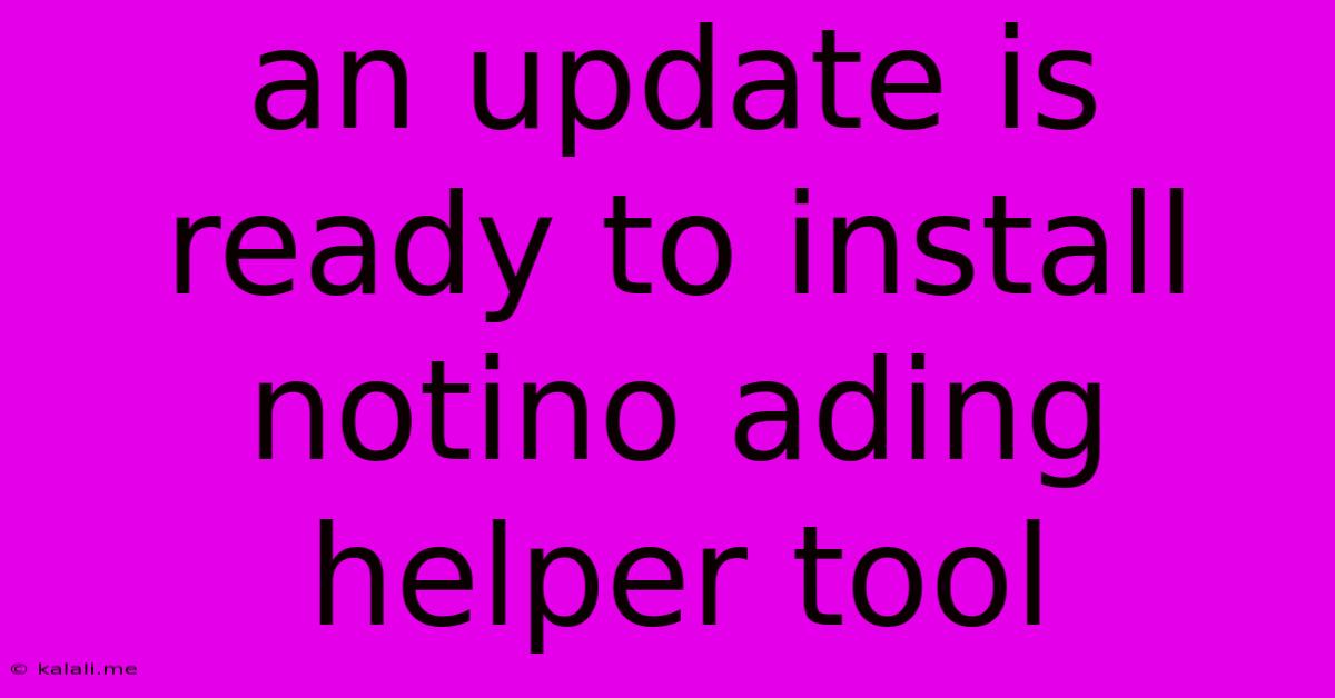 An Update Is Ready To Install Notino Ading Helper Tool