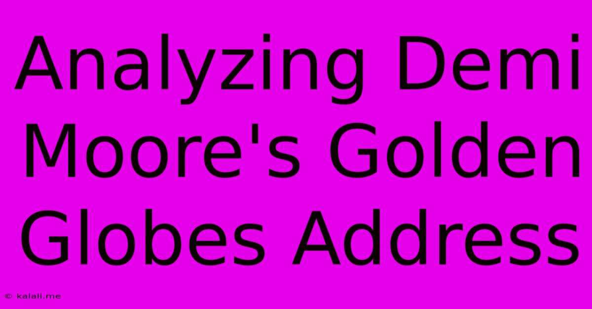 Analyzing Demi Moore's Golden Globes Address