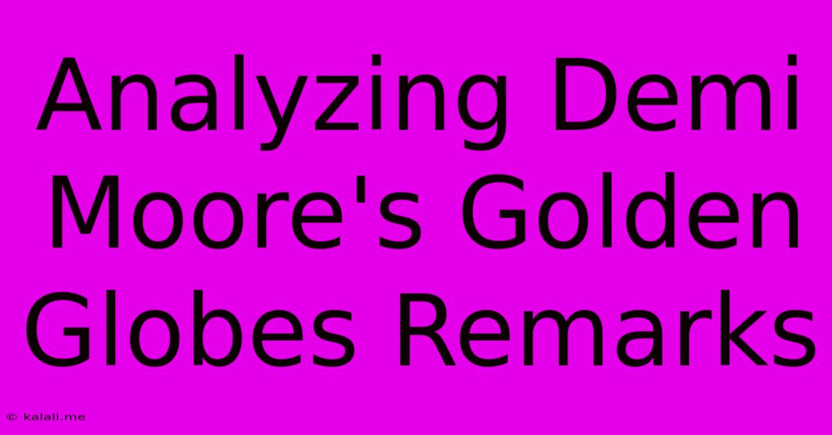 Analyzing Demi Moore's Golden Globes Remarks