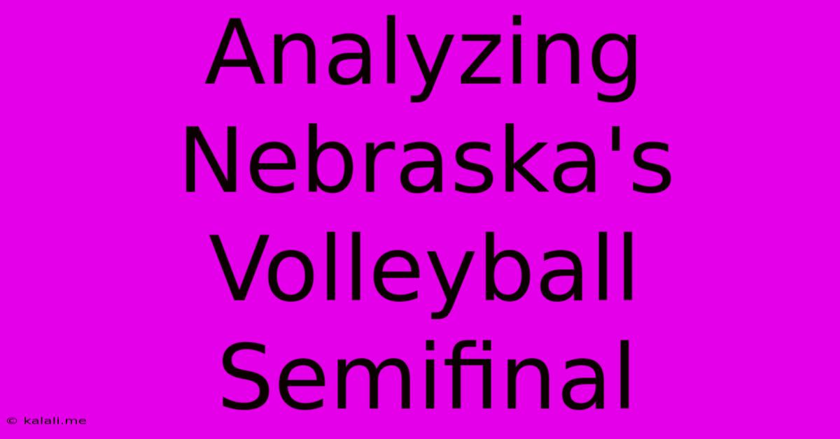 Analyzing Nebraska's Volleyball Semifinal