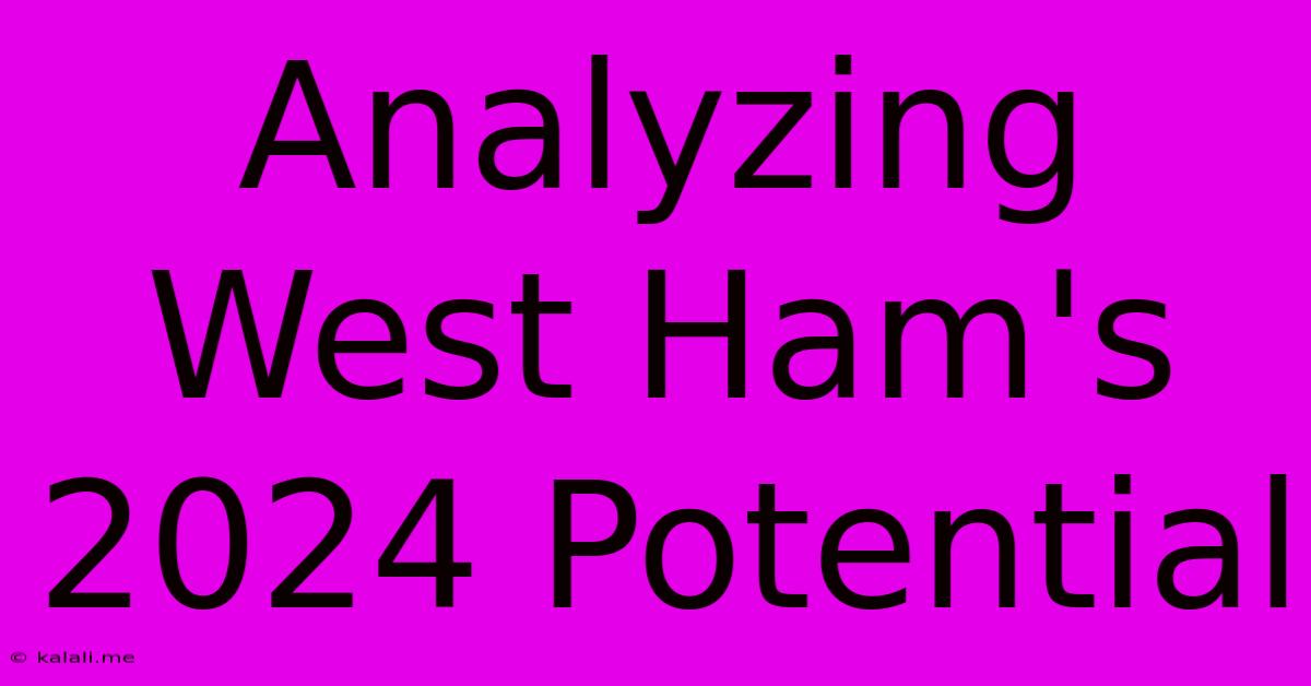 Analyzing West Ham's 2024 Potential