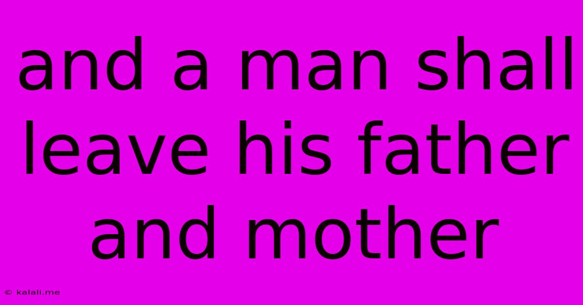 And A Man Shall Leave His Father And Mother