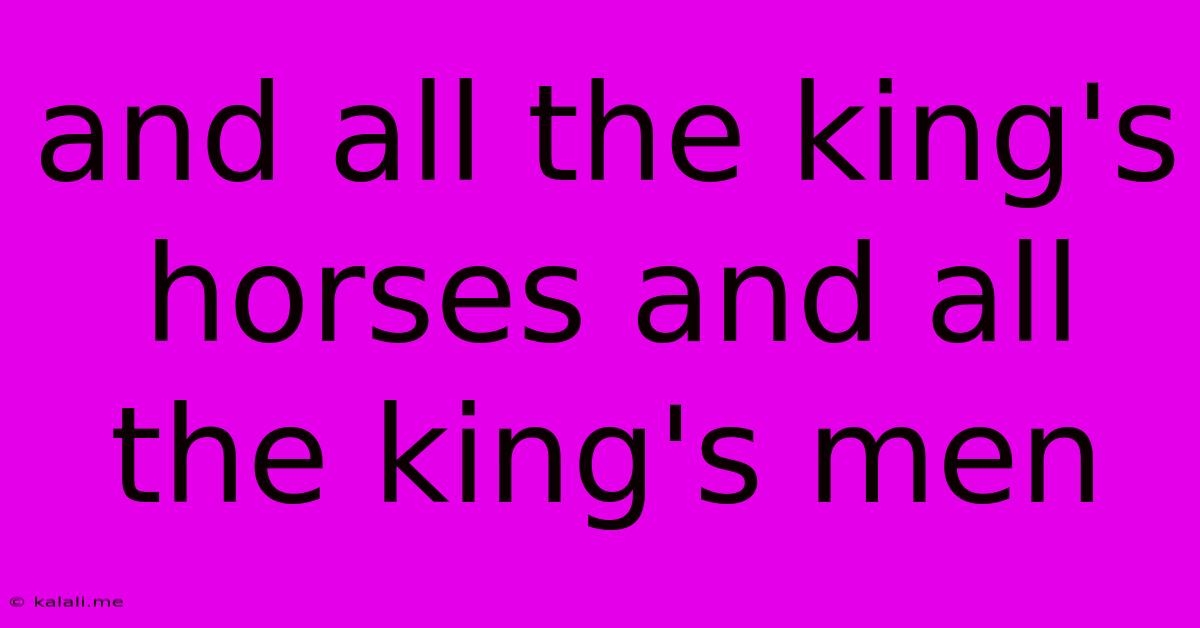 And All The King's Horses And All The King's Men