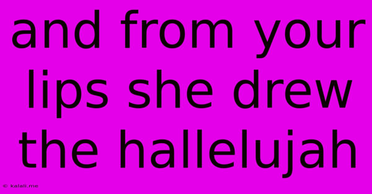 And From Your Lips She Drew The Hallelujah
