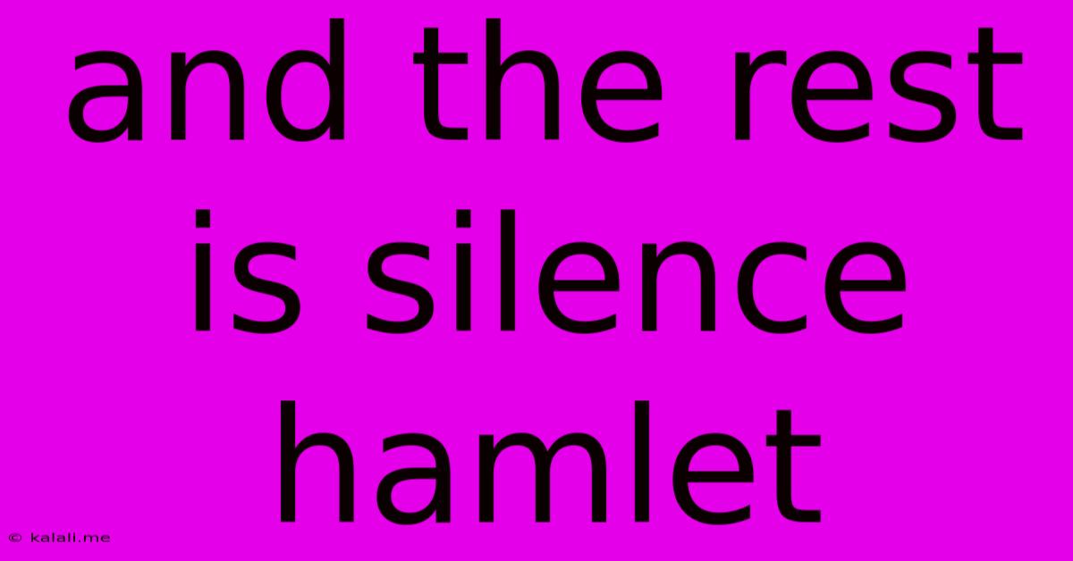 And The Rest Is Silence Hamlet