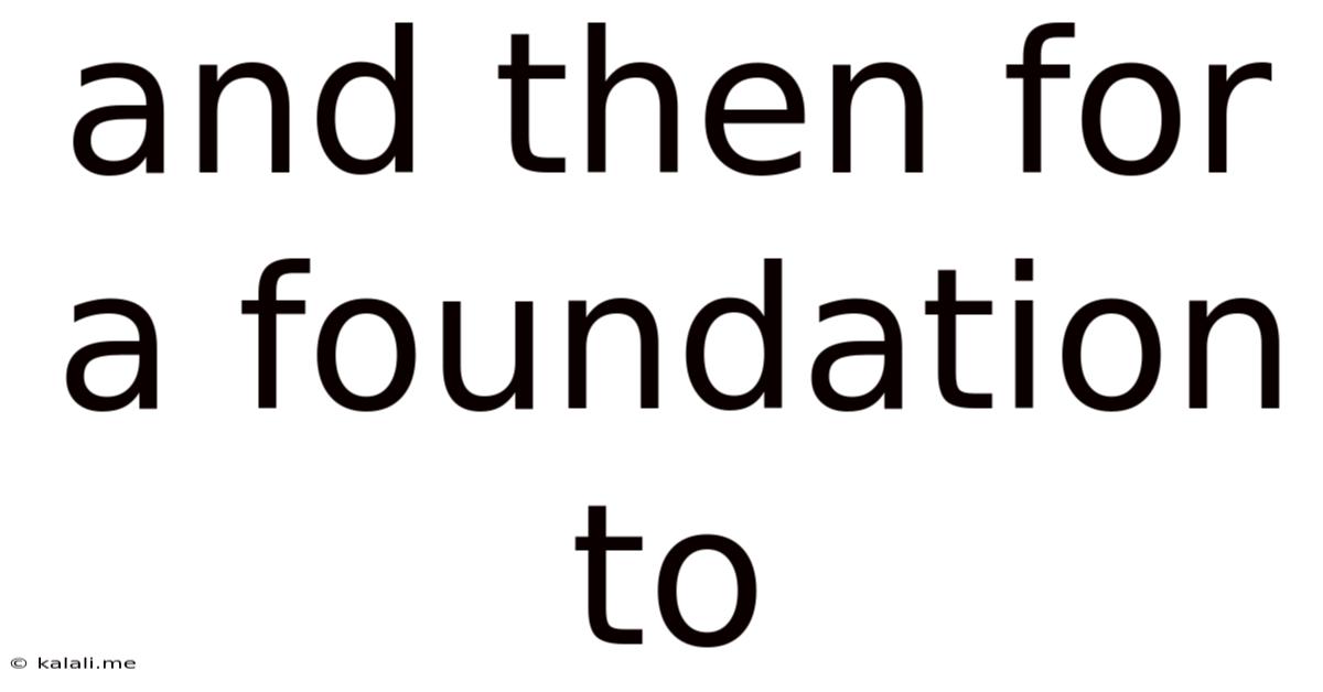 And Then For A Foundation To