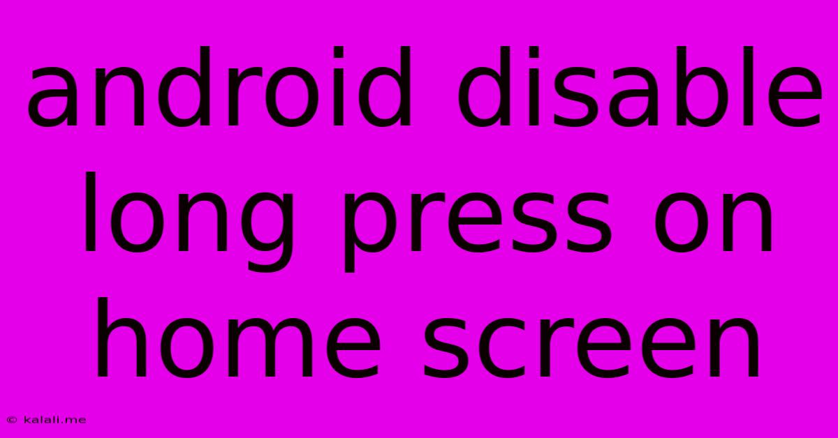 Android Disable Long Press On Home Screen
