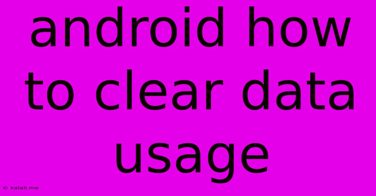 Android How To Clear Data Usage