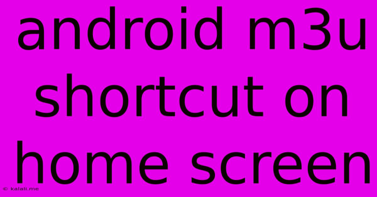 Android M3u Shortcut On Home Screen
