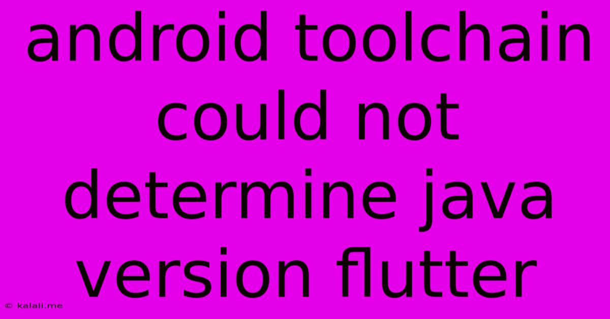 Android Toolchain Could Not Determine Java Version Flutter