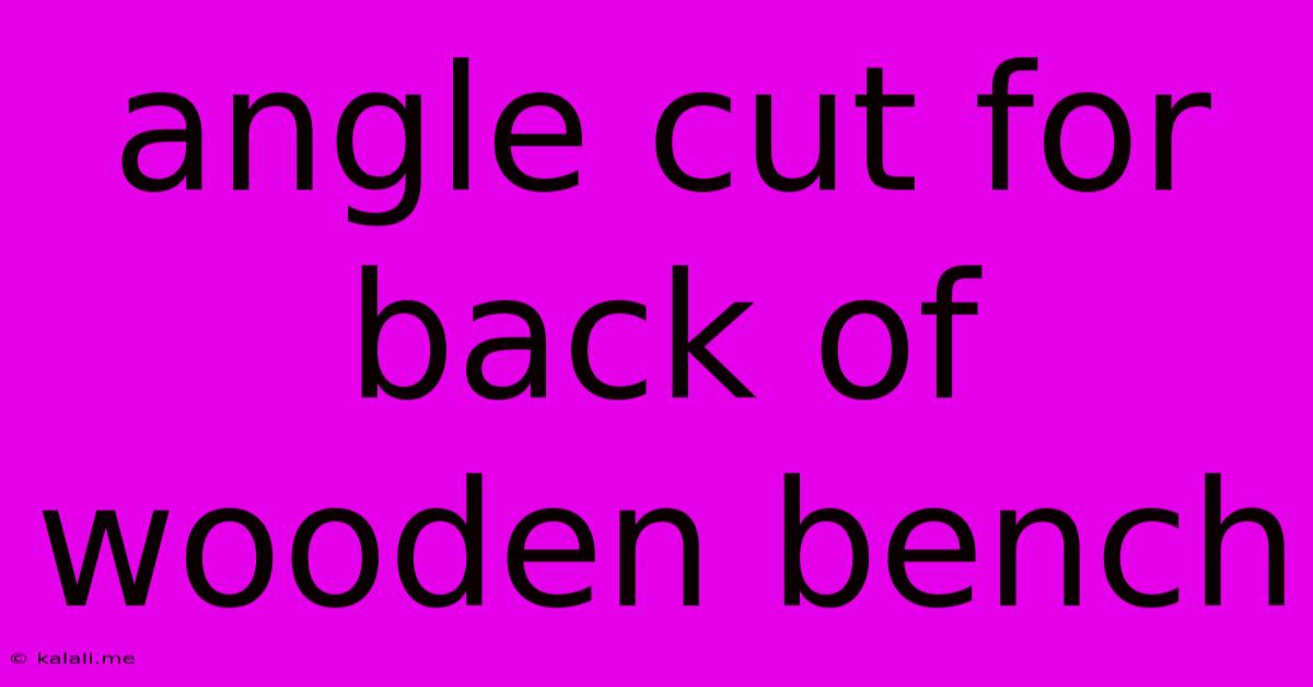 Angle Cut For Back Of Wooden Bench