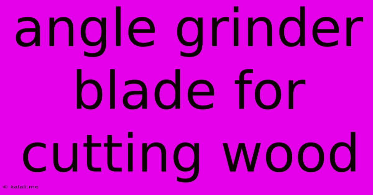 Angle Grinder Blade For Cutting Wood