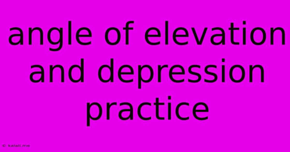 Angle Of Elevation And Depression Practice