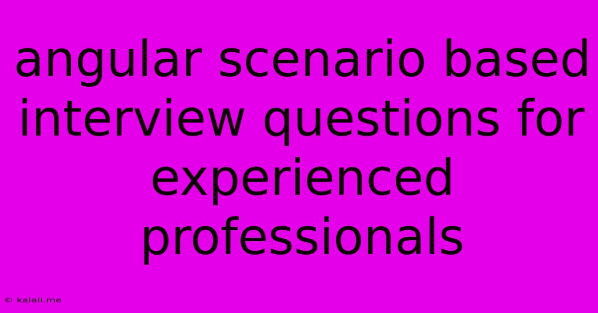 Angular Scenario Based Interview Questions For Experienced Professionals