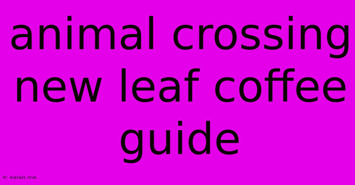 Animal Crossing New Leaf Coffee Guide