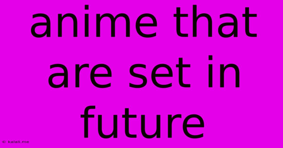 Anime That Are Set In Future