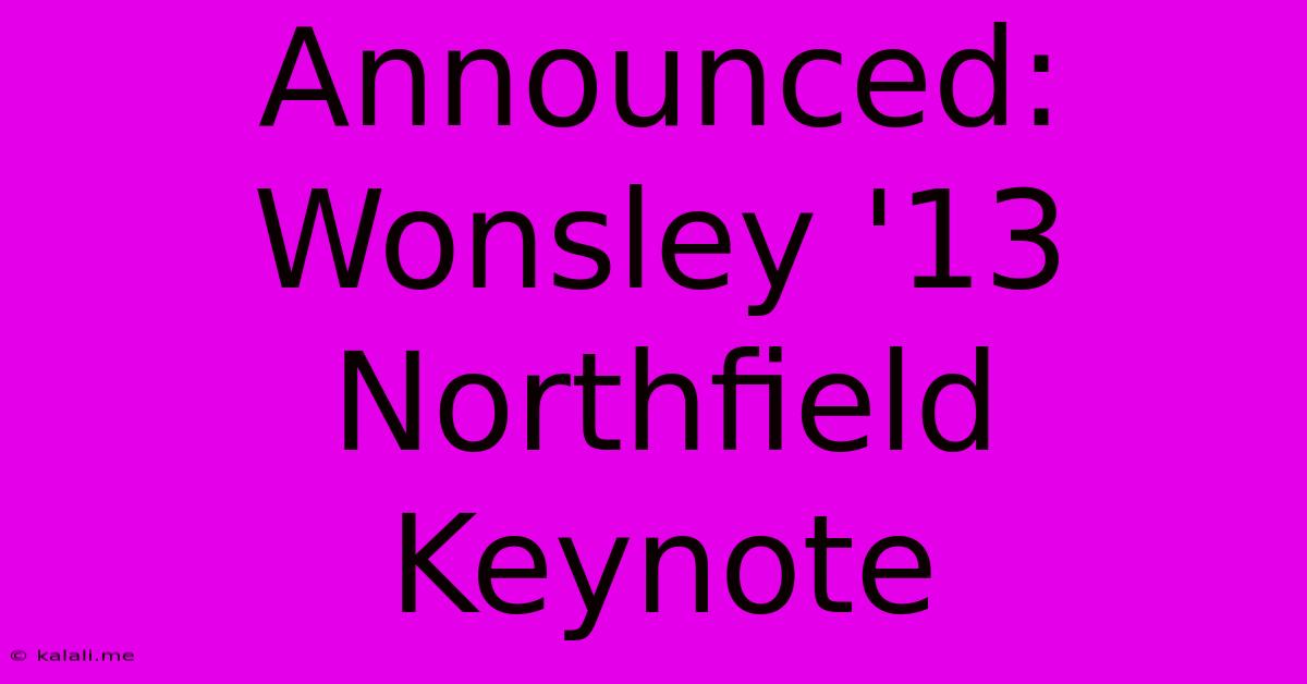 Announced: Wonsley '13 Northfield Keynote