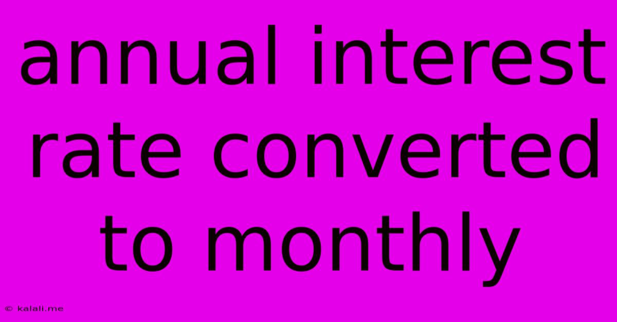 Annual Interest Rate Converted To Monthly