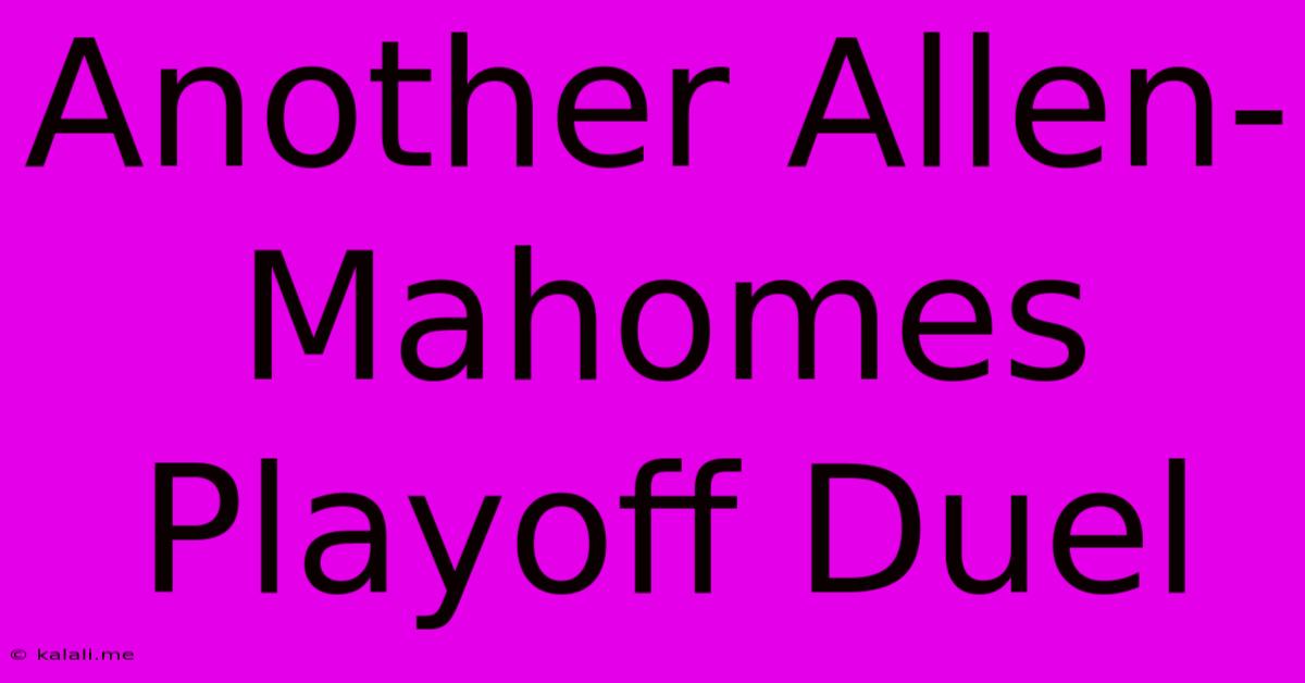 Another Allen-Mahomes Playoff Duel