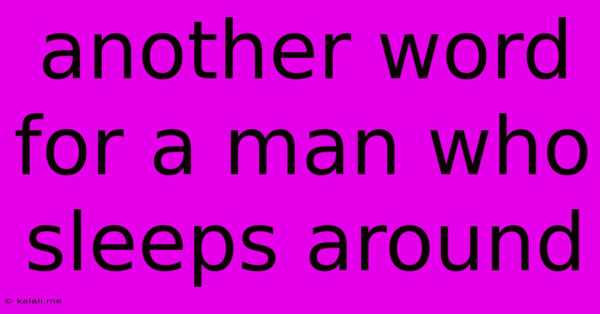 Another Word For A Man Who Sleeps Around