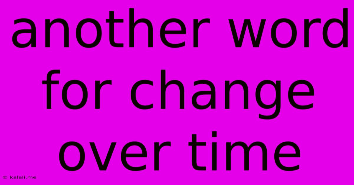 Another Word For Change Over Time