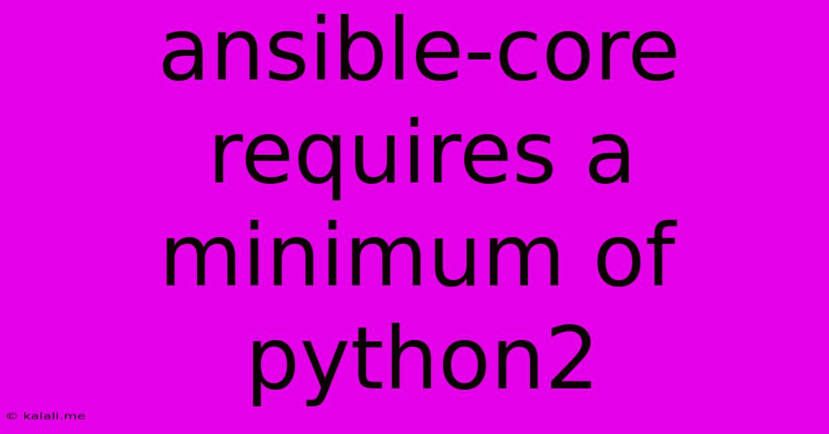 Ansible-core Requires A Minimum Of Python2