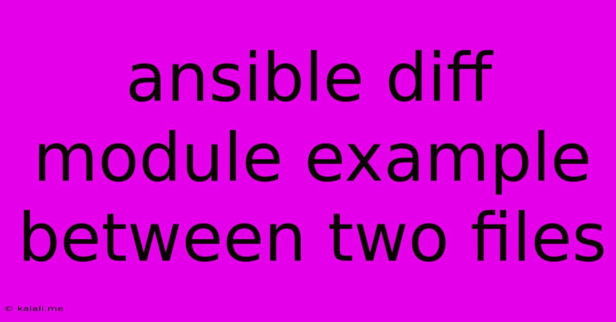 Ansible Diff Module Example Between Two Files