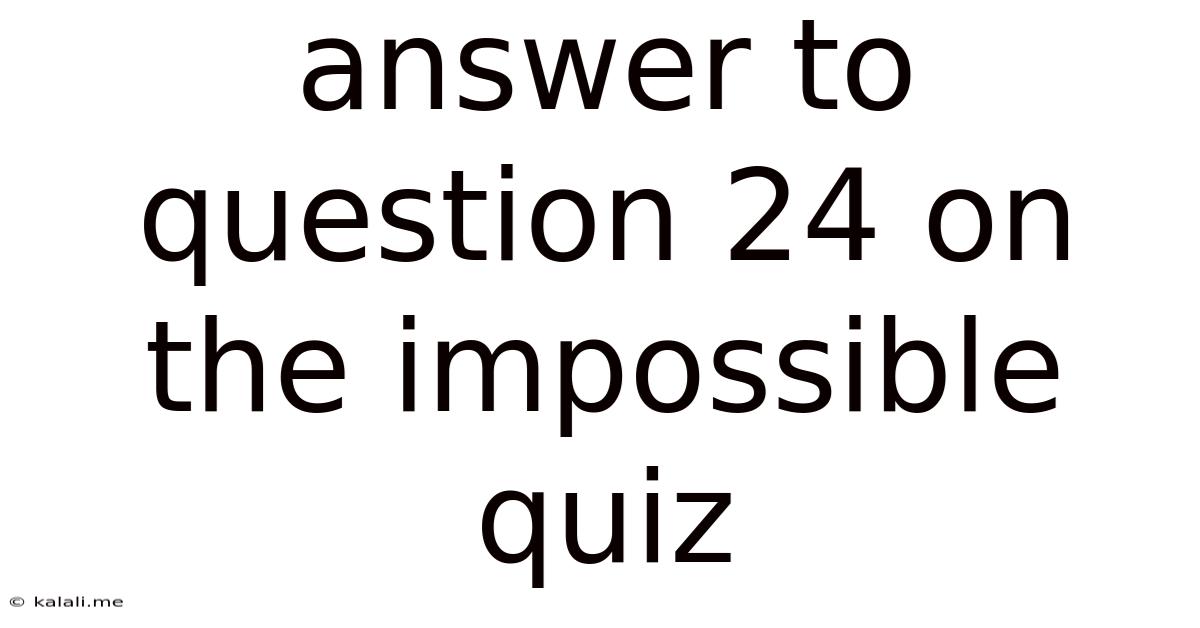 Answer To Question 24 On The Impossible Quiz