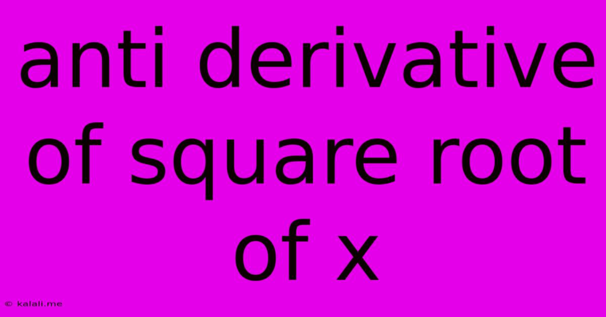 Anti Derivative Of Square Root Of X
