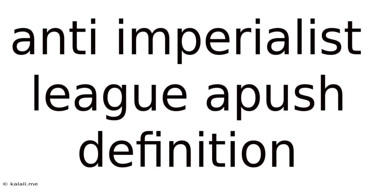 Anti Imperialist League Apush Definition