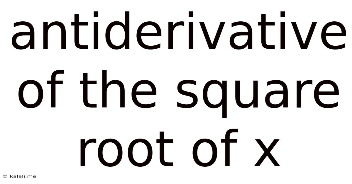 Antiderivative Of The Square Root Of X