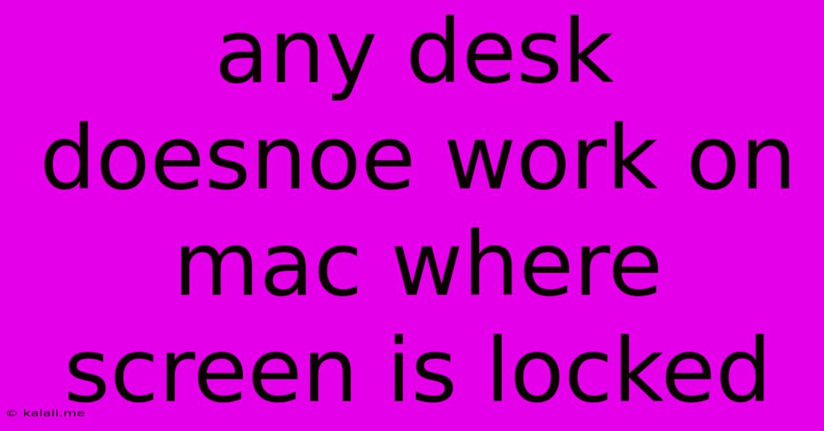 Any Desk Doesnoe Work On Mac Where Screen Is Locked