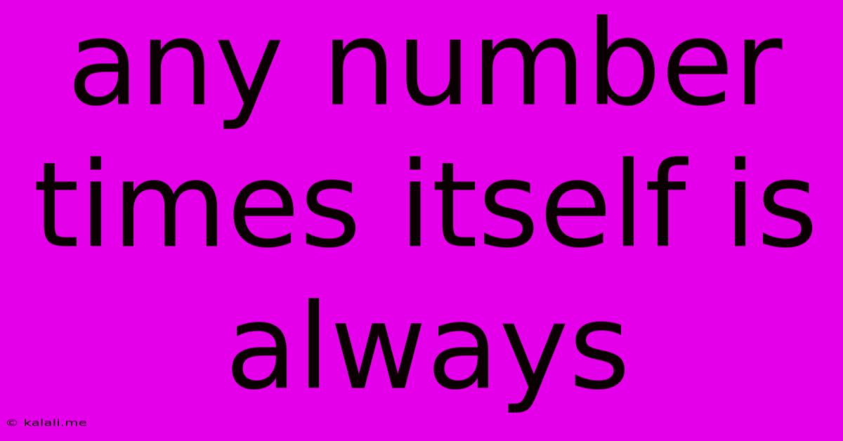 Any Number Times Itself Is Always