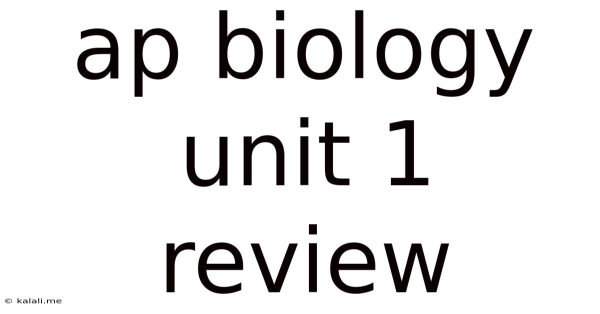 Ap Biology Unit 1 Review
