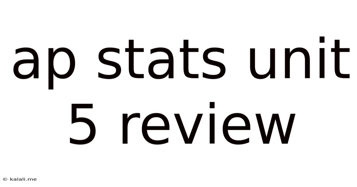 Ap Stats Unit 5 Review