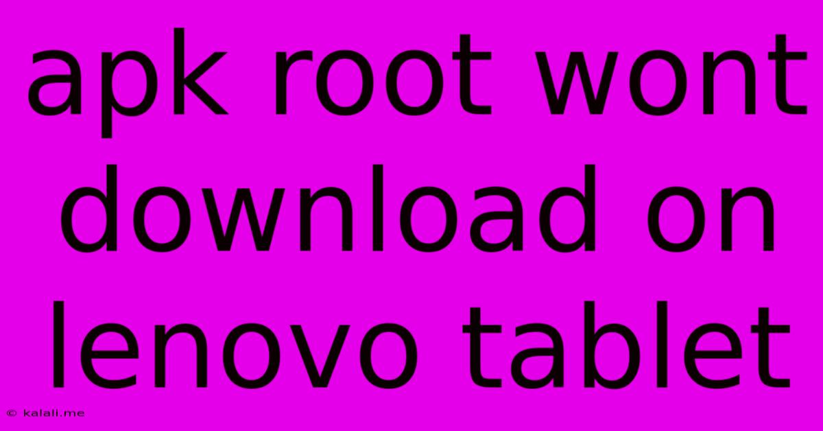Apk Root Wont Download On Lenovo Tablet
