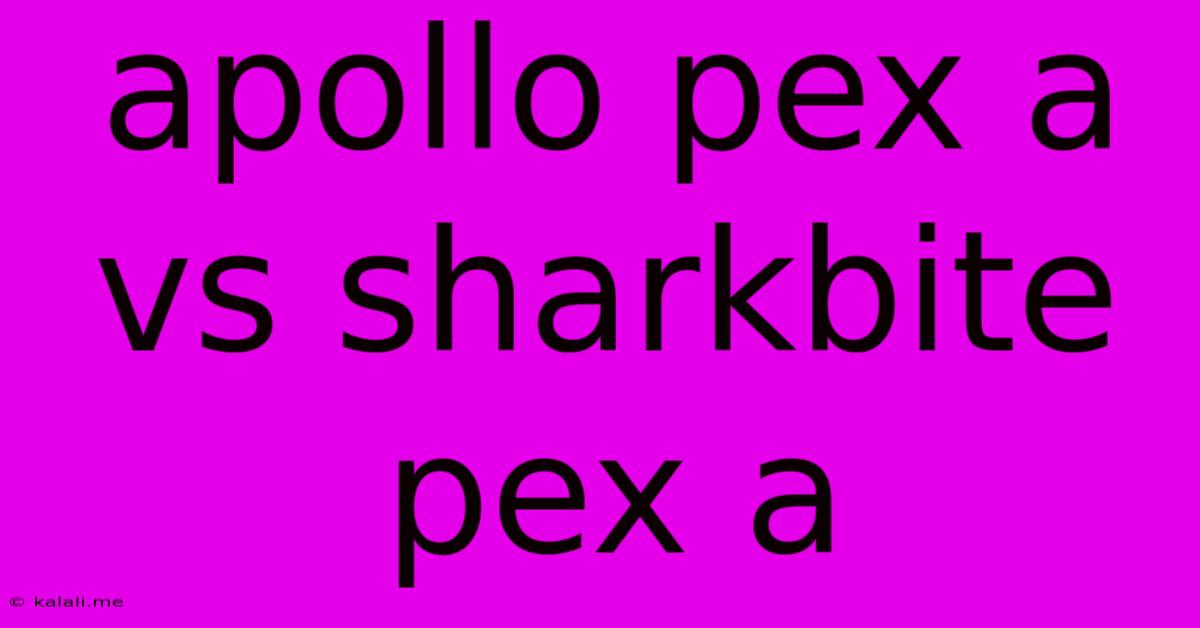 Apollo Pex A Vs Sharkbite Pex A
