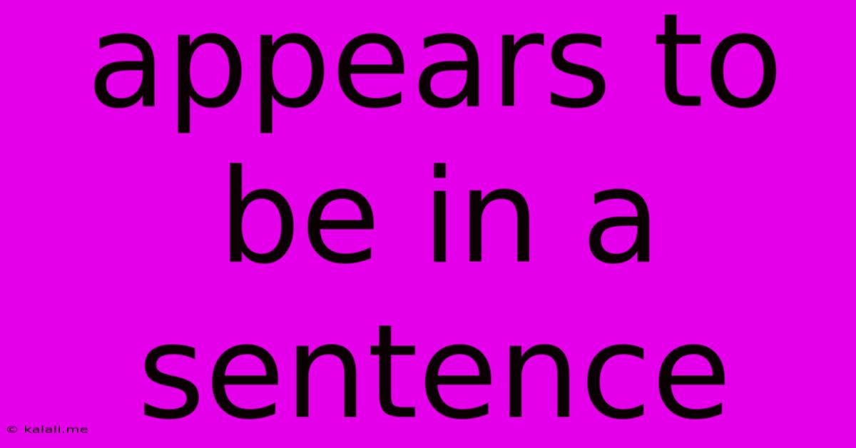 Appears To Be In A Sentence
