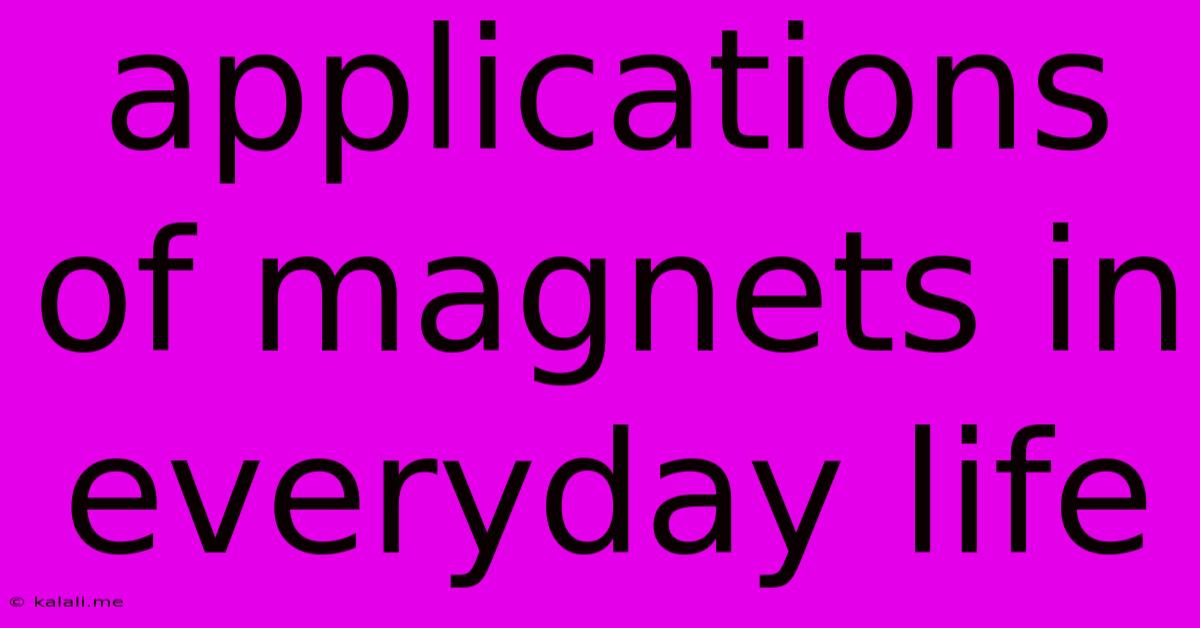 Applications Of Magnets In Everyday Life