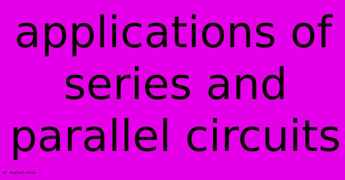 Applications Of Series And Parallel Circuits
