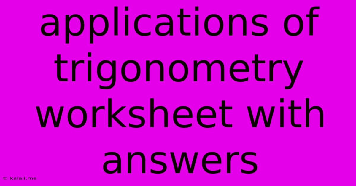 Applications Of Trigonometry Worksheet With Answers